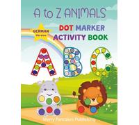 Learn German with Animals: The ABC Dot Marker Book (German Edition): Learn the Alphabet with Animals | Preschool Workbook for Toddlers Ages 2-5, Dot ... Dot Marker Activity Books for Kids 2-5)