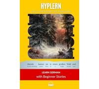 Learn German with Beginner Stories: Interlinear German to English (Learn German with Stories and Texts for Beginners and Advanced Readers)