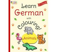 Learn German with Colouring: A fun bilingual animal colouring book for toddlers preschoolers and children | Over 50 easy animals to colour and learn with German translations and pronunciation guide