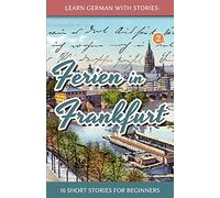 Learn German with Stories: Ferien in Frankfurt - 10 short stories for beginners: 2 (Dino lernt Deutsch - Simple German Short Stories For Beginners)