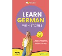 Learn German with Stories for Beginners (A1/A2): Improve your German quickly and naturally by reading at your level (with audiobook) (Deutsche Grammatik endlich verstehen)