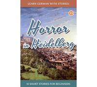 Learn German With Stories: Horror in Heidelberg - 10 Short Stories For Beginners: 13 (Dino lernt Deutsch - Simple German Short Stories For Beginners)