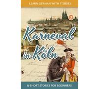 Learn German with Stories: Karneval in Köln - 10 Short Stories for Beginners: 3 (Dino lernt Deutsch - Simple German Short Stories For Beginners)