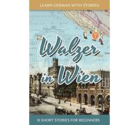 Learn German With Stories: Walzer in Wien - 10 Short Stories For Beginners: 7 (Dino lernt Deutsch - Simple German Short Stories For Beginners)