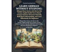 Learn German Without Studying: Bilingual Short Stories with Side-by-Side German-English Parallel Text to Master German Sentence Structure Naturally, ... Studying: Side-by-Side Bilingual Stories)