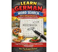 Learn German Word Search: 100 Fun Bilingual Puzzles for Beginners to Intermediate Learners | A Large Print Word Search Book with German Vocabulary, ... Perfect for Adults, Teens & Language Students