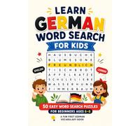 Learn German Word Search for Kids: 50 Easy Word Search Puzzles for Beginners Ages 6-8 - A Fun First German Vocabulary Book (Learn Languages Word Search Puzzle Books for Kids)