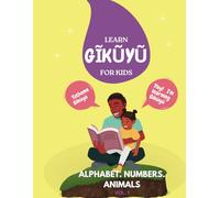 Learn Gikuyu for Kids: Alphabet, Numbers and Animals: Introductory Numbers and Animals in Gikuyu