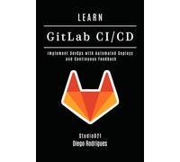 LEARN GitLab CI/CD: Implement DevOps with Automated Deploys and Continuous Feedback (Infrastructure & Automation)