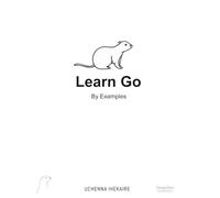 Learn Go By Examples: A Practical Guide to Master Go Programming