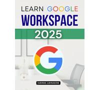 Learn Google Workspace 2025: Productivity Essentials for New Users (Unofficial Guide)