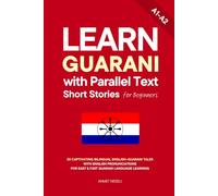 Learn Guarani with Parallel Text Short Stories for Beginners: 20 Captivating Bilingual English-Guarani Tales with English Pronunciations for Easy & Fast Guarani Language Learning: 2