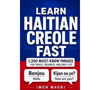 Learn Haitian Creole Fast: 1,200 Must-Know Phrases for Travel, Business, and Daily Life