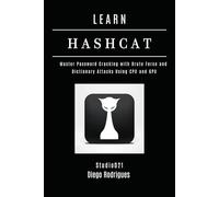 LEARN HASHCAT: Master Password Cracking with Brute Force and Dictionary Attacks Using CPU and GPU (KALI LINUX EXTREME USA)