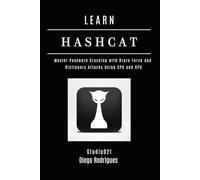 LEARN HASHCAT: Master Password Cracking with Brute Force and Dictionary Attacks Using CPU and GPU (KALI LINUX EXTREME USA)