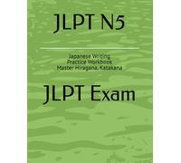 Learn Hiragana & Katakana in 7 Days: JLPT N5 Writing Practice Workbook with Stroke Order Guide