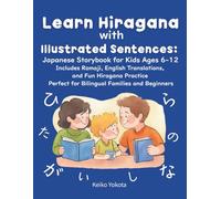 Learn Hiragana with Illustrated Sentences: Japanese Storybook for Kids Ages 6-12: Includes Romaji, English Translations, and Fun Hiragana Practice Perfect for Bilingual Families and Beginners