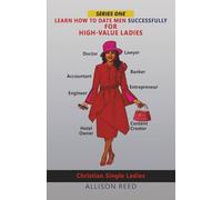 LEARN HOW TO DATE MEN SUCCESSFULLY FOR HIGH-VALUE LADIES (Are You Still Single? Learn How to Date Successfully for High-Value Ladies and Men. Join The Series!)