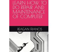 LEARN HOW TO DO REPAIR AND MAINTENANCE OF COMPUTER