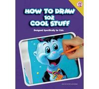Learn How to Draw 102 Cool Stuff Designed Specifically for Kids: A Drawing Guide for Kids