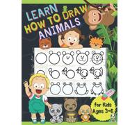 Learn How to Draw Animals for Kids Ages 3-6: Amazing How to Draw Book for Kids & Toddlers / Learn to Draw Activity Book for kids 3+ / Fun and Simple Step-by-Step Drawings / Toddler learning book