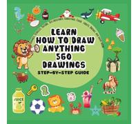 Learn How to Draw Anything Step-by-Step Drawing Guide for Kids Ages 3-8 - 560 Fun and Easy Drawings of Animals, Holidays, Fruits, Vegetables, vehicle, Objects & More