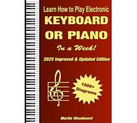Learn How to Play Electronic Keyboard or Piano In a Week!: 2025 Improved Updated Edition