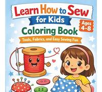 Learn How to Sew for Kids Coloring Book: Tools, Fabrics, and Easy Sewing Fun