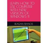 LEARN HOW TO USE COMPUTER WITH NEW VERSION OF WINDOWS 11