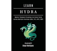 LEARN HYDRA: Master Password Cracking via Brute Force Across Multiple Services (SSH, FTP, HTTP, RDP) (KALI LINUX EXTREME USA)