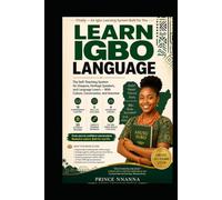LEARN IGBO LANGUAGE: The Self-Teaching System for Diaspora, Heritage Speakers, and Language Lovers - With Culture, Conversation, and Grammar