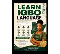 LEARN IGBO LANGUAGE: The Self-Teaching System for Diaspora, Heritage Speakers, and Language Lovers - With Culture, Conversation, and Grammar
