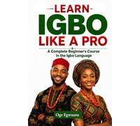 Learn Igbo Like A PRO: A Complete Beginner's Course in the Igbo Language