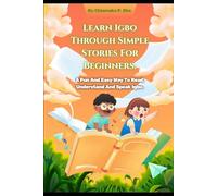 Learn Igbo Through Simple Stories For Beginners: A Fun And Easy Way to Read, Understand And Speak Igbo. (Learn Igbo in an easy way.)