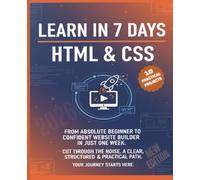 Learn in 7 Days HTML & CSS: HTML & CSS From Zero to Building Your First Website - A Project-Based Guide for Beginners.