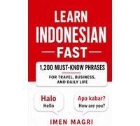 Learn Indonesian Fast: 1,200 Must-Know Phrases for Travel, Business, and Daily Life