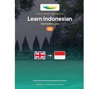 Learn Indonesian - Level B1 Intermediate: Complete method: travel and communicate independently in Indonesia, tell stories (Learn Indonesian - IndoLingua Method (A1 to C2))