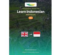 Learn Indonesian - Level C1 Advanced: Complete method: think and argue in Indonesian, read the press, debate (Learn Indonesian - IndoLingua Method (A1 to C2))