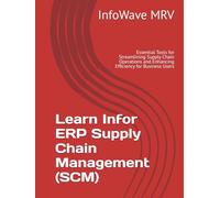Learn Infor ERP Supply Chain Management (SCM): Essential Tools for Streamlining Supply Chain Operations and Enhancing Efficiency for Business Users