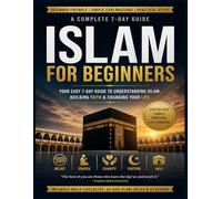 Learn Islam in 7 Days: The Complete Beginner’s Guide to Beliefs, Prayer, Qur’an, Lifestyle, and Daily Practice (Simple, Clear & Practical): 10 (The Foundations of Islam Series)