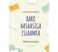 Learn Islamic Basics Baro Aasaasiga Islaamka with Activities: Activity Book for your children. This book is designed for children to learn Islamic ... skills, critical thinking and LEARN Islam.