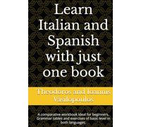Learn Italian and Spanish with just one book: A comparative workbook ideal for beginners. Grammar tables and exercises of basic level in both languages.