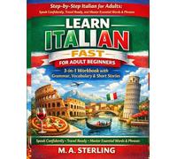 Learn Italian Fast for Adult Beginners: 3-in-1 Workbook with Grammar, Vocabulary & Short Stories: Step-by-Step Italian for Adults: Speak Confidently, Travel Ready, and Master Essential Words & Phrases