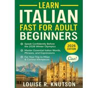 Learn Italian Fast for Adult Beginners: Speak Confidently Before the 2026 Winter Olympics - Master Essential Italian Words, Phrases, and Expressions for Your Trip to Milan & Cortina d’Ampezzo