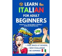 Learn Italian for Adult Beginners: 8-in-1 Workbook to Amaze Everyone with Your Fluent Italian in Just 30 Days | Feel Young and Back at School with the 15-Minute Daily Exercises + Audio Course