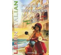 Learn Italian for Adult Beginners: Learn Italian Fast the Right Way Step-by-Step, with Grammar, Vocabulary, Stories, Exercises, and Dialogues to Start ... with Confidence (Italian for beginners)