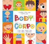 Learn Italian for Kids Body Parts Parti del Corpo Italian - English Italiano - Inglese: My first bilingual picture word book for toddlers Le mie prime parole Libro per bambini