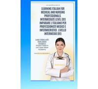 Learn Italian for Medical and Nursing Professionals. Intermediate level (B1) Imparare l'italiano per professionisti medici ed infermieristici. Livello intermedio (B1)