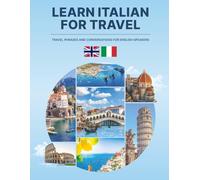 Learn Italian for travel: travel phrases and conversations for English speakers.: Master essential words, expressions and dialogues for confident communication in Italy