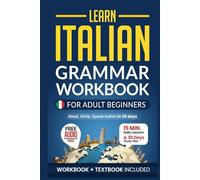 Learn Italian: Grammar Workbook + Textbook for Adult Beginners: Master Italian with 15-Minute Lessons, Practical Exercises, and Essential Grammar Rules to Live By (Easy Italian)